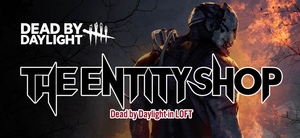 The Entity Shop Dead by Daylight in LOFT