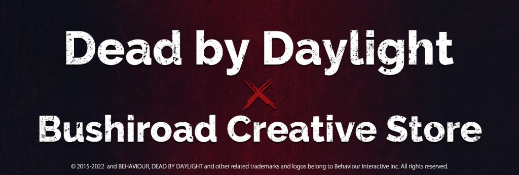 Dead by Daylight × Bushiroad Creative Store